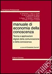 Manuale di economia della conoscenza. Teoria e applicazioni digitali della comunicazione e della conoscenza Compra Online