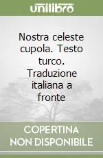 Prezzo Conveniente Nostra celeste cupola. Testo turco. Traduzione italiana a fronte