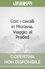 Con i cavalli in Moravia. Viaggio al Praded Professionale
