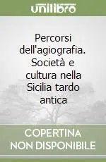 Percorsi dell‘agiografia. Società e cultura nella Sicilia tardo antica Offerta