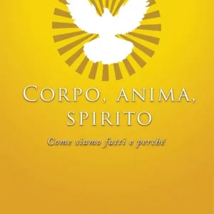 Corpo, anima, spirito. Come siamo fatti e perché Compra Oggi Stesso