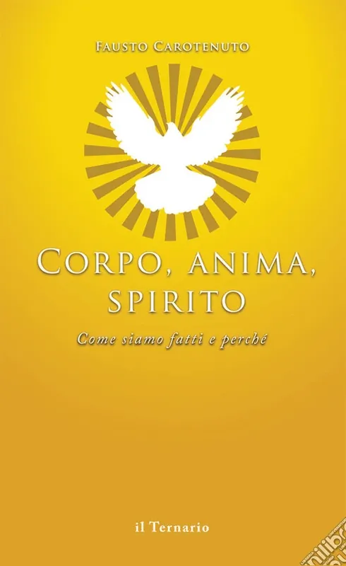 Corpo, anima, spirito. Come siamo fatti e perché Compra Oggi Stesso