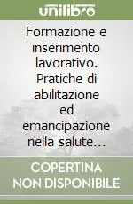 Offerta Del Giorno Formazione e inserimento lavorativo. Pratiche di abilitazione ed emancipazione nella salute mentale