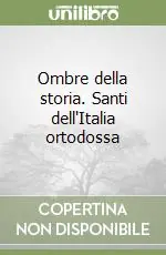 Sconto Ombre della storia. Santi dell‘Italia ortodossa