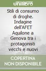 Stili di consumo di droghe. Indagine dell‘AFET Aquilone a Genova tra i protagonisti vecchi e nuovi Scelto Dai Clienti