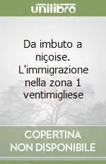Non Perdere Da imbuto a niçoise. L‘immigrazione nella zona 1 ventimigliese