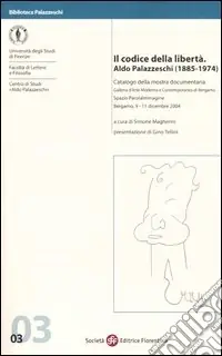 Offerta Lampo Il codice della libertà. Aldo Palazzeschi (1885-1974). Catalogo della mostra documentaria (Bergamo, 9-11 dicembre 2004)