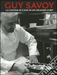 Più Venduto Guy Savoy. La cucina di casa di un grande chef