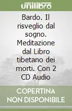 Spedito Oggi Bardo. Il risveglio dal sogno. Meditazione dal Libro tibetano dei morti. Con 2 CD Audio
