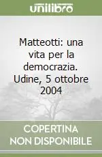 Matteotti una vita per la democrazia. Udine, 5 ottobre 2004 Economico