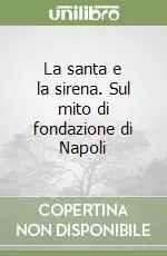 Acquista Ora La santa e la sirena. Sul mito di fondazione di Napoli