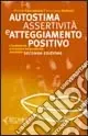 Autostima, assertività e atteggiamento positivo. I fondamenti e la pratica della crescita personale Popolare