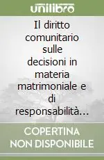 A Buon Prezzo Il diritto comunitario sulle decisioni in materia matrimoniale e di responsabilità genitoriale