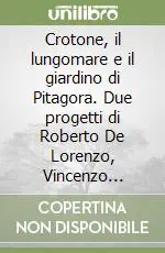 Crotone, il lungomare e il giardino di Pitagora. Due progetti di Roberto De Lorenzo, Vincenzo Giuffrè, Roberto Greco Direttamente Dal Produttore