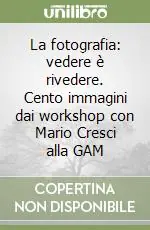 Pagamento Sicuro La fotografia vedere è rivedere. Cento immagini dai workshop con Mario Cresci alla GAM