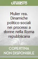 Soddisfatti O Rimborsati Mulier rea. Dinamiche politico-sociali nei processi a donne nella Roma repubblicana