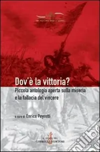 Dov‘è la vittoria? Piccola antologia aperta sulla miseria e la fallacia del vincere Ultimissimo Modello