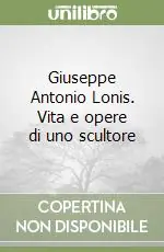 Prezzo Di Fabbrica Giuseppe Antonio Lonis. Vita e opere di uno scultore
