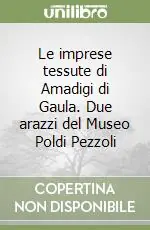 Le imprese tessute di Amadigi di Gaula. Due arazzi del Museo Poldi Pezzoli Prezzo Conveniente