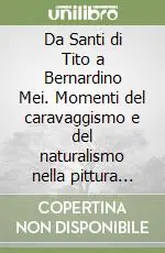 Miglior Prezzo Da Santi di Tito a Bernardino Mei. Momenti del caravaggismo e del naturalismo nella pittura toscana del Seicento