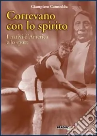 Correvano con lo spirito. I nativi d‘America e lo sport A Buon Prezzo