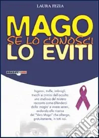 Mago se lo conosci lo eviti. Inganni, truffe, imbrogli, trucchi e crimini dell‘occulto Prezzo Ridotto