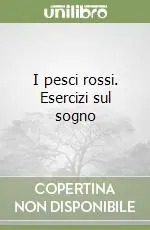 I pesci rossi. Esercizi sul sogno Prezzo Scontato