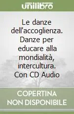 Le danze dell‘accoglienza. Danze per educare alla mondialità, intercultura. Con CD Audio Super Prezzo