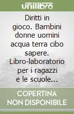 Compra Adesso Diritti in gioco. Bambini donne uomini acqua terra cibo sapere. Libro-laboratorio per i ragazzi e le scuole sui diritti dei popoli