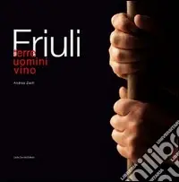Offerta Lampo Friuli. Terre, uomini, vino