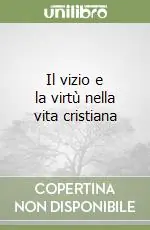 Il vizio e la virtù nella vita cristiana Offerta Speciale