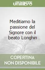 Promozione Esclusiva Meditiamo la passione del Signore con il beato Longhin