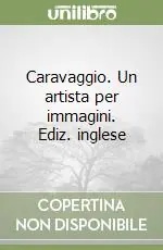 Ultima Occasione Caravaggio. Un artista per immagini. Ediz. inglese