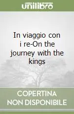 Nuova Collezione In viaggio con i re-On the journey with the kings