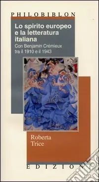 Lo spirito europeo e la letteratura italiana con Benjamin Crémieux tra il 1910 e il 1943 A Buon Prezzo