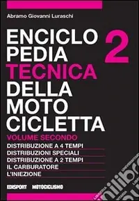 Prezzo Basso Enciclopedia tecnica della motocicletta. Vol. 2 Distribuzione a quattro tempi, distribuzioni speciali, distribuzione a due tempi, il carburatore, l‘iniezione