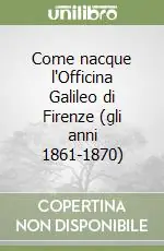 Come nacque l‘Officina Galileo di Firenze (gli anni 1861-1870) Spedito Oggi