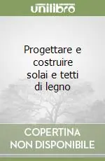 Progettare e costruire solai e tetti di legno Miglior Prezzo