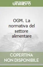 Subito Disponibile OGM. La normativa del settore alimentare