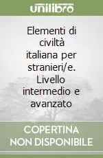 Elementi di civiltà italiana per stranieri/e. Livello intermedio e avanzato Novità