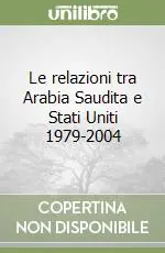 Offerta Del Giorno Le relazioni tra Arabia Saudita e Stati Uniti 1979-2004