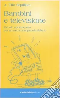 Bambini e televisione. Piccolo vademecum per un uso consapevole della tv Ordina Subito