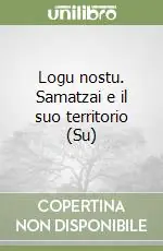 Logu nostu. Samatzai e il suo territorio (Su) Offerta