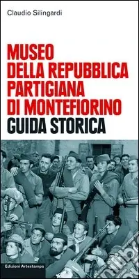 Compra Adesso Museo della Repubblica partigiana di Montefiorino. Guida storica