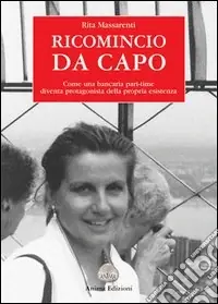 Ricomincio da capo. Come una bancaria part-time diventa protagonista della propria esistenza Ultime Pezzi