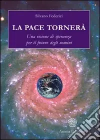 La pace tornerà. Una visione di speranza per il futuro degli uomini Quantità Limitata