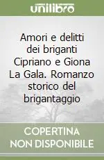 Amori e delitti dei briganti Cipriano e Giona La Gala. Romanzo storico del brigantaggio Compra Oggi Stesso