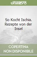 So Kocht Ischia. Rezepte von der Insel Ordina Subito