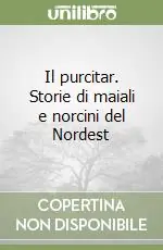 Il purcitar. Storie di maiali e norcini del Nordest Ultimissimo Modello
