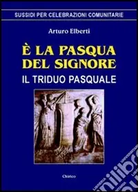 Solo Oggi E la Pasqua del Signore. Il triduo pasquale